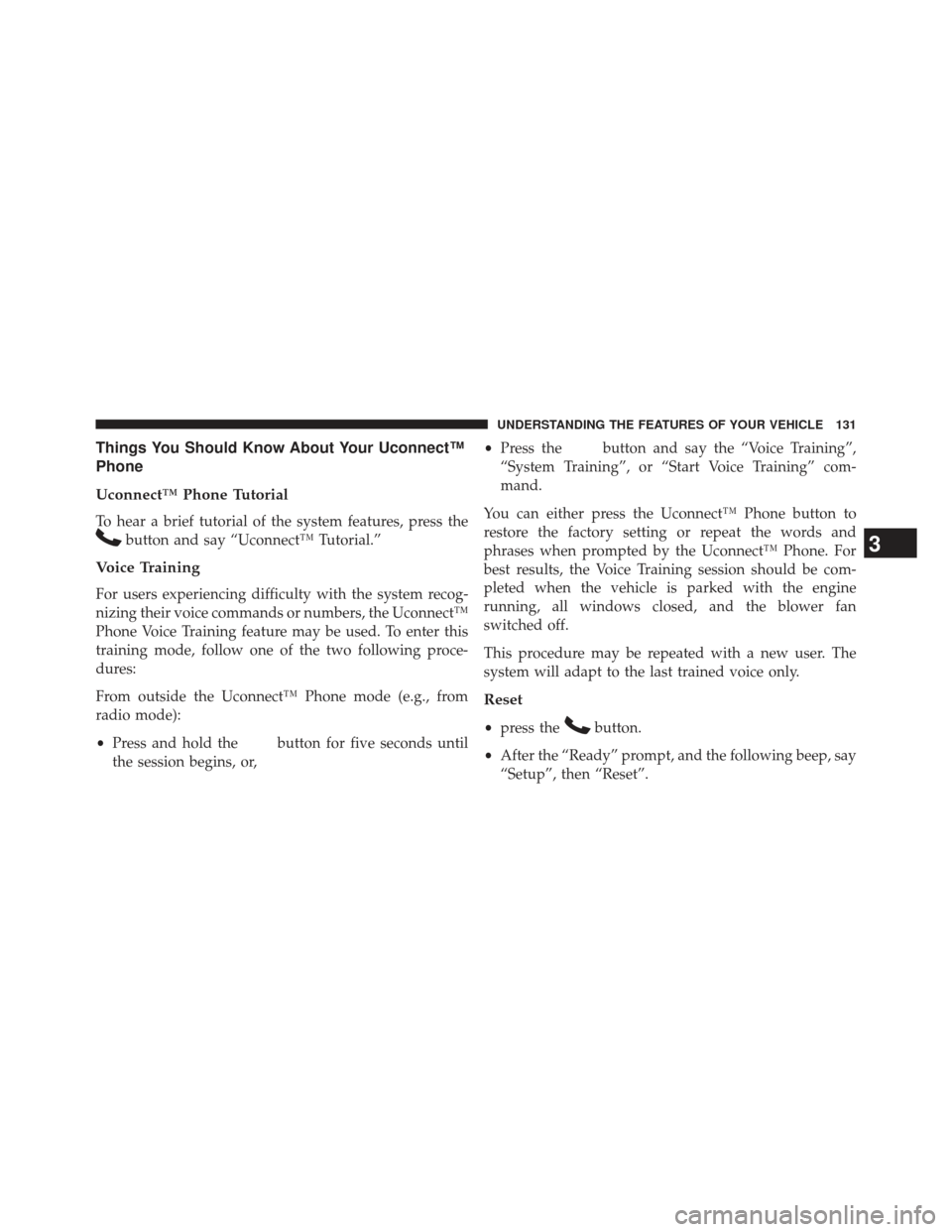 JEEP COMPASS 2013 1.G Owners Manual Things You Should Know About Your Uconnect™
Phone
Uconnect™ Phone Tutorial
To hear a brief tutorial of the system features, press the
button and say “Uconnect™ Tutorial.”
Voice Training
For 