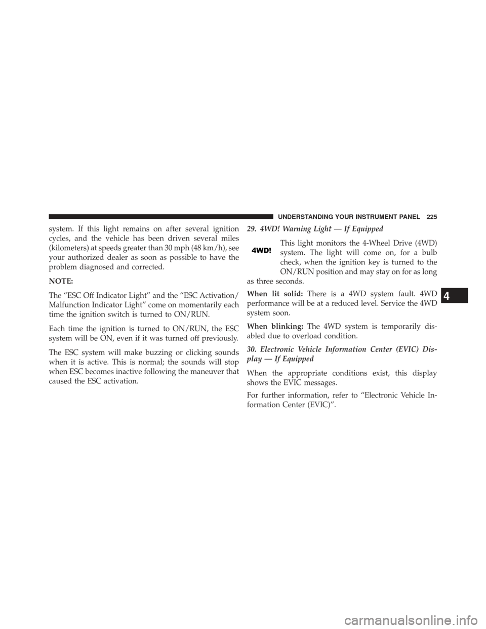 JEEP COMPASS 2013 1.G Owners Manual system. If this light remains on after several ignition
cycles, and the vehicle has been driven several miles
(kilometers) at speeds greater than 30 mph (48 km/h), see
your authorized dealer as soon a
