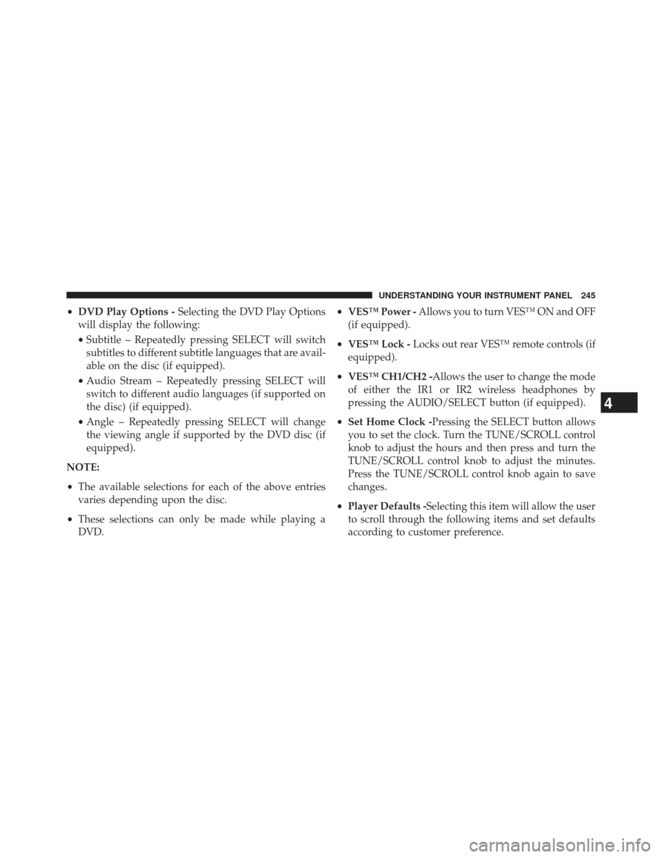 JEEP COMPASS 2013 1.G Owners Manual •DVD Play Options - Selecting the DVD Play Options
will display the following:
• Subtitle – Repeatedly pressing SELECT will switch
subtitles to different subtitle languages that are avail-
able 