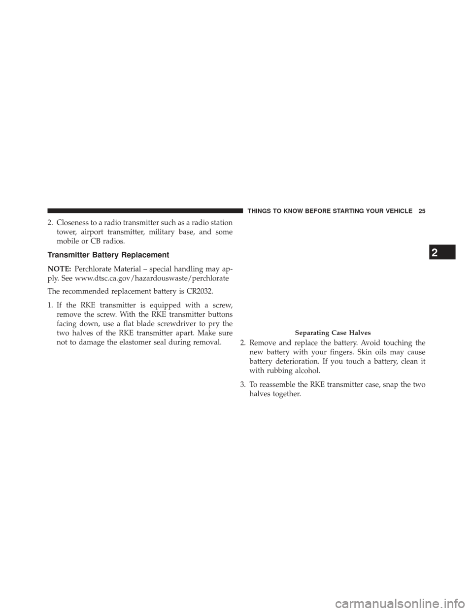 JEEP COMPASS 2013 1.G Owners Manual 2. Closeness to a radio transmitter such as a radio stationtower, airport transmitter, military base, and some
mobile or CB radios.
Transmitter Battery Replacement
NOTE: Perchlorate Material – speci JEEP COMPASS 2013 1.G Owners Manual 2. Closeness to a radio transmitter such as a radio stationtower, airport transmitter, military base, and some
mobile or CB radios.
Transmitter Battery Replacement
NOTE: Perchlorate Material – speci