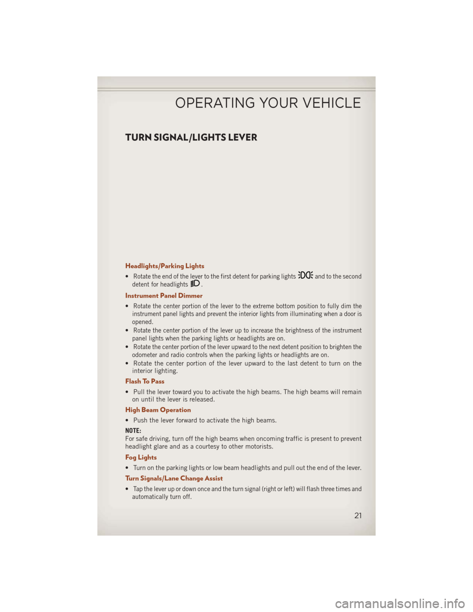JEEP COMPASS 2013 1.G User Guide TURN SIGNAL/LIGHTS LEVER
Headlights/Parking Lights
•Rotate the end of the lever to the first detent for parking lightsand to the second
detent for headlights
.
Instrument Panel Dimmer
•Rotate the JEEP COMPASS 2013 1.G User Guide TURN SIGNAL/LIGHTS LEVER
Headlights/Parking Lights
•Rotate the end of the lever to the first detent for parking lightsand to the second
detent for headlights
.
Instrument Panel Dimmer
•Rotate the