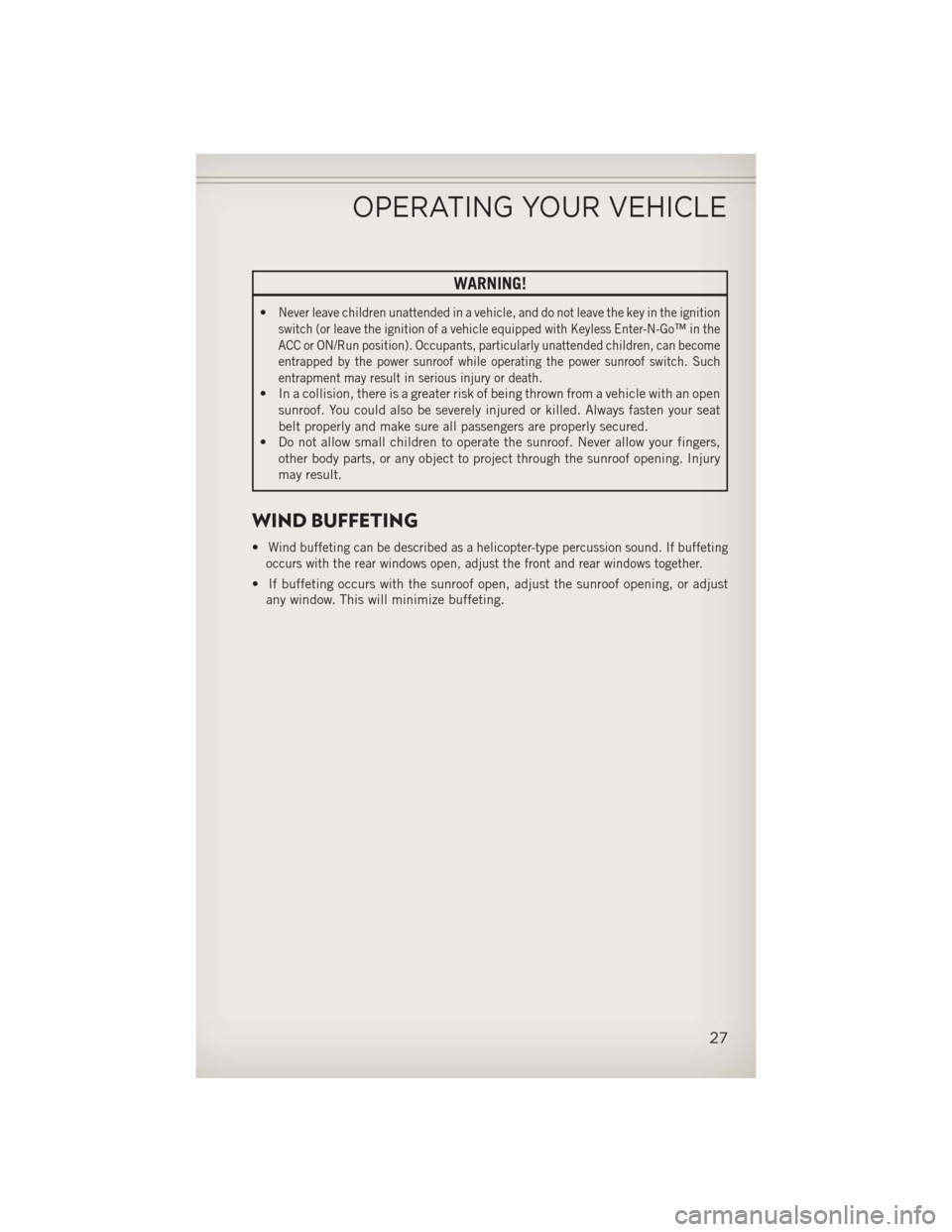 JEEP COMPASS 2013 1.G User Guide WARNING!
•Never leave children unattended in a vehicle, and do not leave the key in the ignition
switch (or leave the ignition of a vehicle equipped with Keyless Enter-N-Go™ in the
ACC or ON/Run p JEEP COMPASS 2013 1.G User Guide WARNING!
•Never leave children unattended in a vehicle, and do not leave the key in the ignition
switch (or leave the ignition of a vehicle equipped with Keyless Enter-N-Go™ in the
ACC or ON/Run p