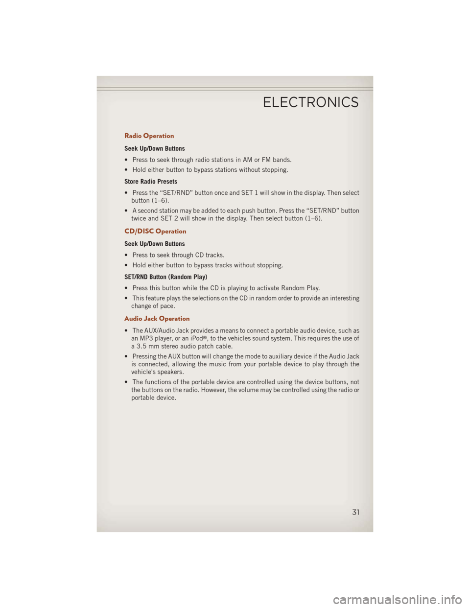 JEEP COMPASS 2013 1.G Owners Guide Radio Operation
Seek Up/Down Buttons
• Press to seek through radio stations in AM or FM bands.
• Hold either button to bypass stations without stopping.
Store Radio Presets
• Press the “SET/RN