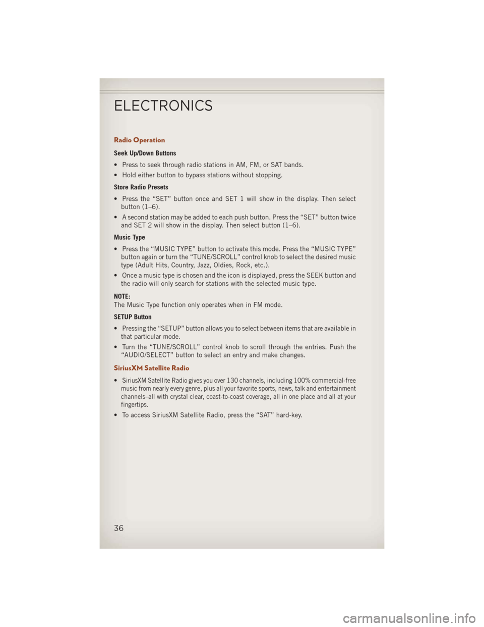 JEEP COMPASS 2013 1.G Owners Guide Radio Operation
Seek Up/Down Buttons
• Press to seek through radio stations in AM, FM, or SAT bands.
• Hold either button to bypass stations without stopping.
Store Radio Presets
• Press the “