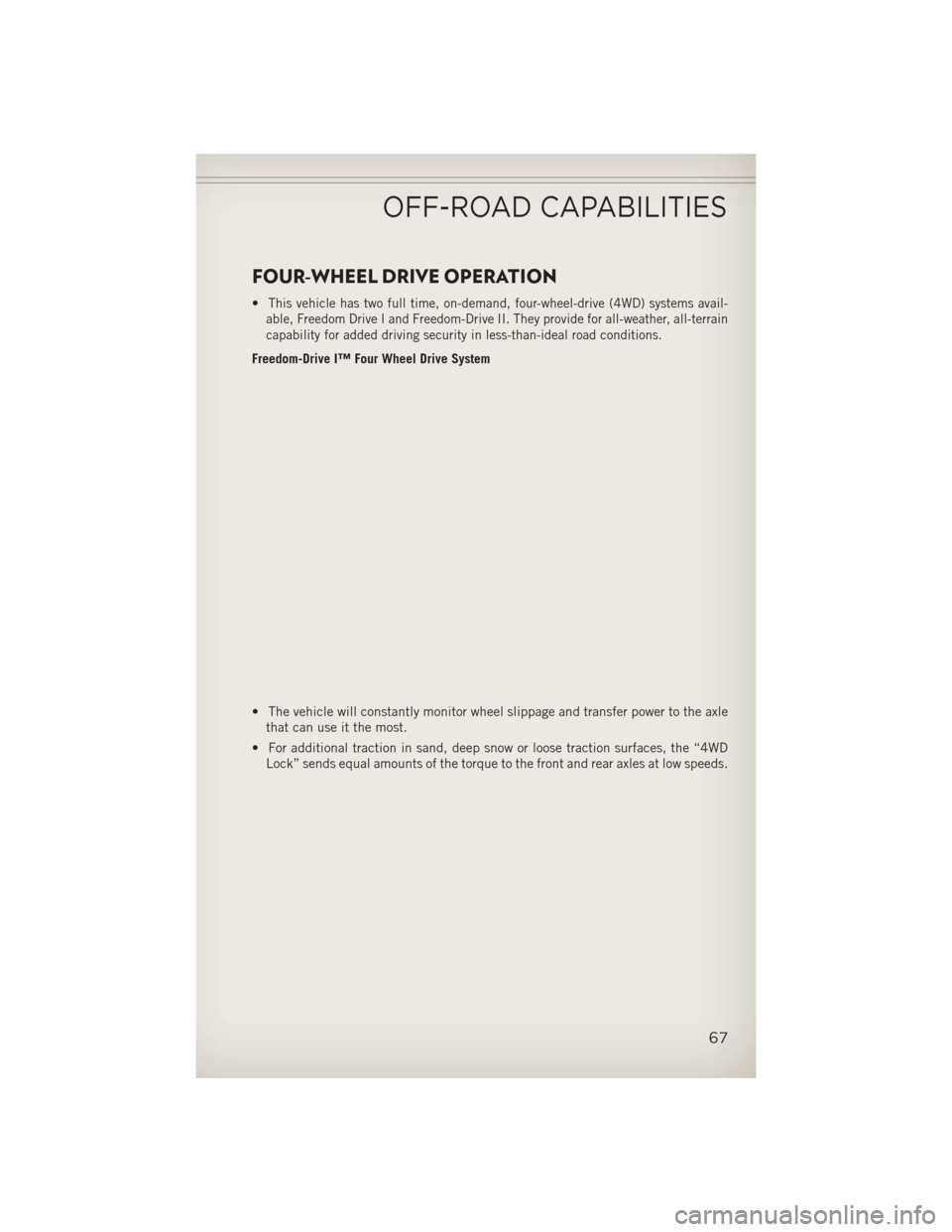 JEEP COMPASS 2013 1.G User Guide FOUR-WHEEL DRIVE OPERATION
•This vehicle has two full time, on-demand, four-wheel-drive (4WD) systems avail-
able, Freedom Drive I and Freedom-Drive II. They provide for all-weather, all-terrain
cap JEEP COMPASS 2013 1.G User Guide FOUR-WHEEL DRIVE OPERATION
•This vehicle has two full time, on-demand, four-wheel-drive (4WD) systems avail-
able, Freedom Drive I and Freedom-Drive II. They provide for all-weather, all-terrain
cap