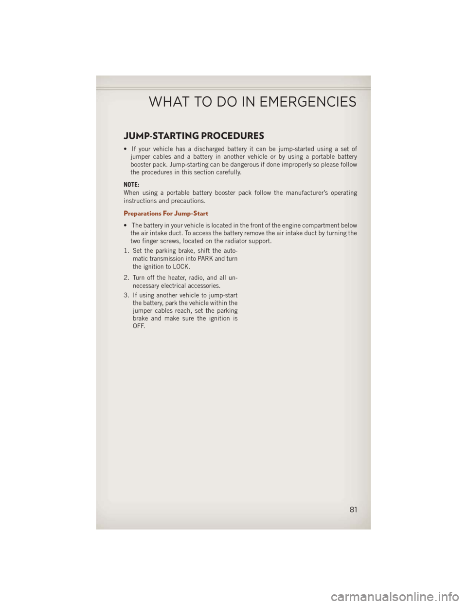 JEEP COMPASS 2013 1.G User Guide JUMP-STARTING PROCEDURES
• If your vehicle has a discharged battery it can be jump-started using a set ofjumper cables and a battery in another vehicle or by using a portable battery
booster pack. J