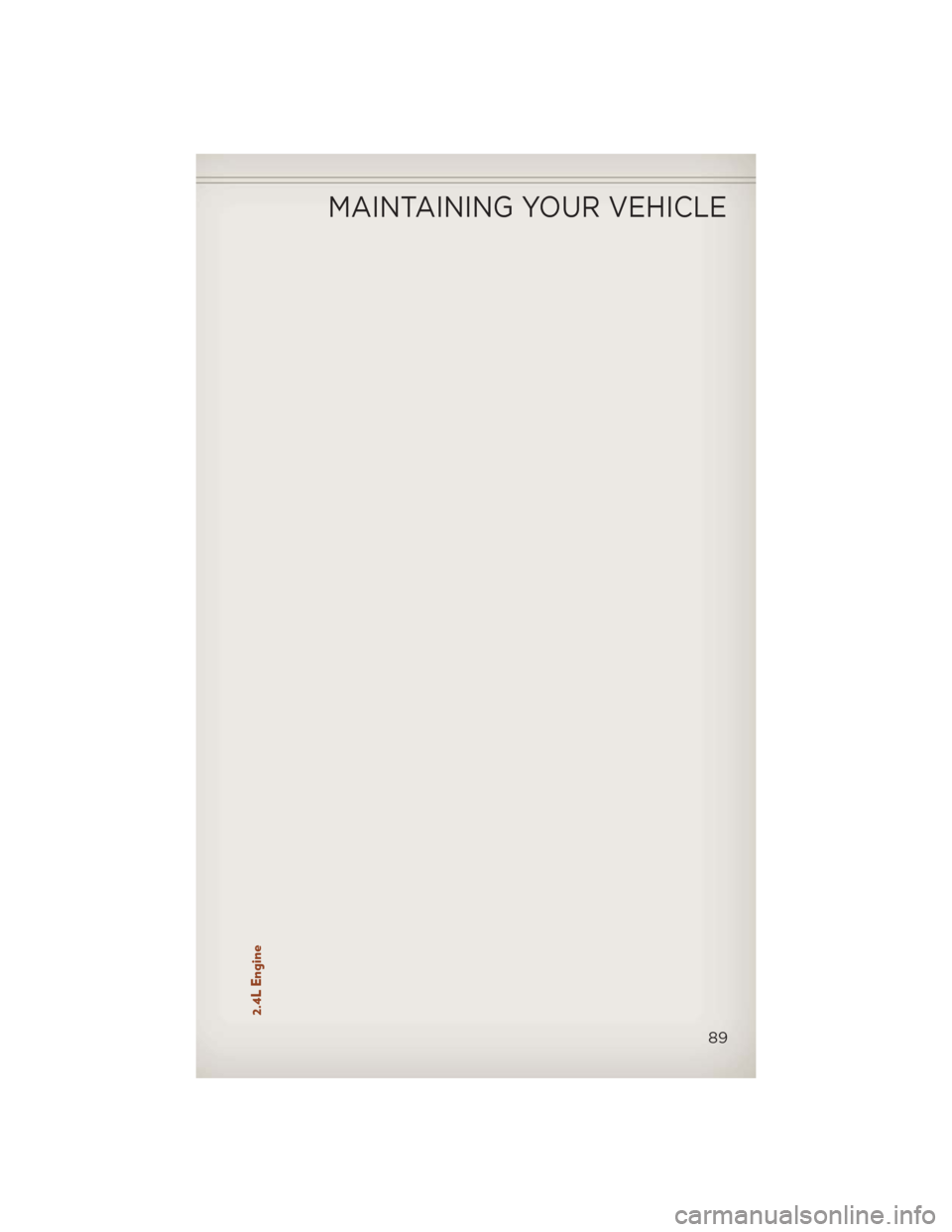 JEEP COMPASS 2013 1.G Owners Manual 2.4L Engine
MAINTAINING YOUR VEHICLE
89 JEEP COMPASS 2013 1.G Owners Manual 2.4L Engine
MAINTAINING YOUR VEHICLE
89