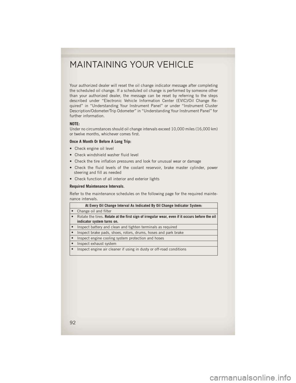 JEEP COMPASS 2013 1.G User Guide Your authorized dealer will reset the oil change indicator message after completing
the scheduled oil change. If a scheduled oil change is performed by someone other
than your authorized dealer, the m JEEP COMPASS 2013 1.G User Guide Your authorized dealer will reset the oil change indicator message after completing
the scheduled oil change. If a scheduled oil change is performed by someone other
than your authorized dealer, the m