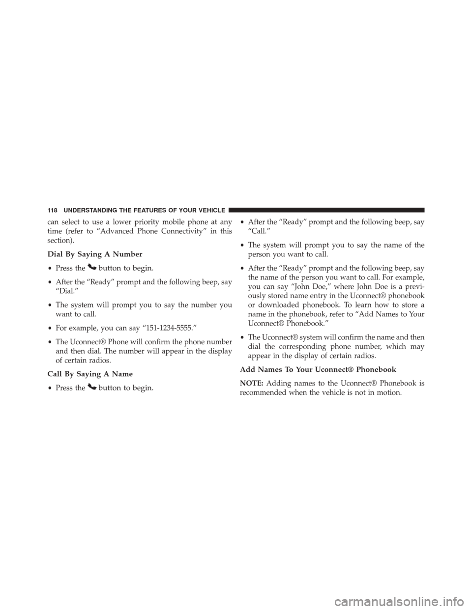 JEEP COMPASS 2014 1.G Owners Manual can select to use a lower priority mobile phone at any
time (refer to “Advanced Phone Connectivity” in this
section).
Dial By Saying A Number
•Press thebutton to begin.
•After the “Ready” 