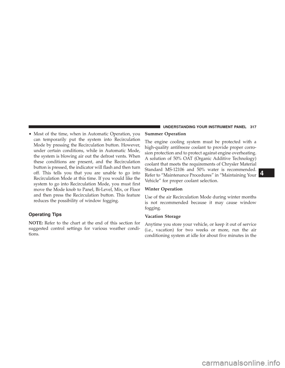 JEEP COMPASS 2014 1.G Owners Manual •Most of the time, when in Automatic Operation, you
can temporarily put the system into Recirculation
Mode by pressing the Recirculation button. However,
under certain conditions, while in Automatic