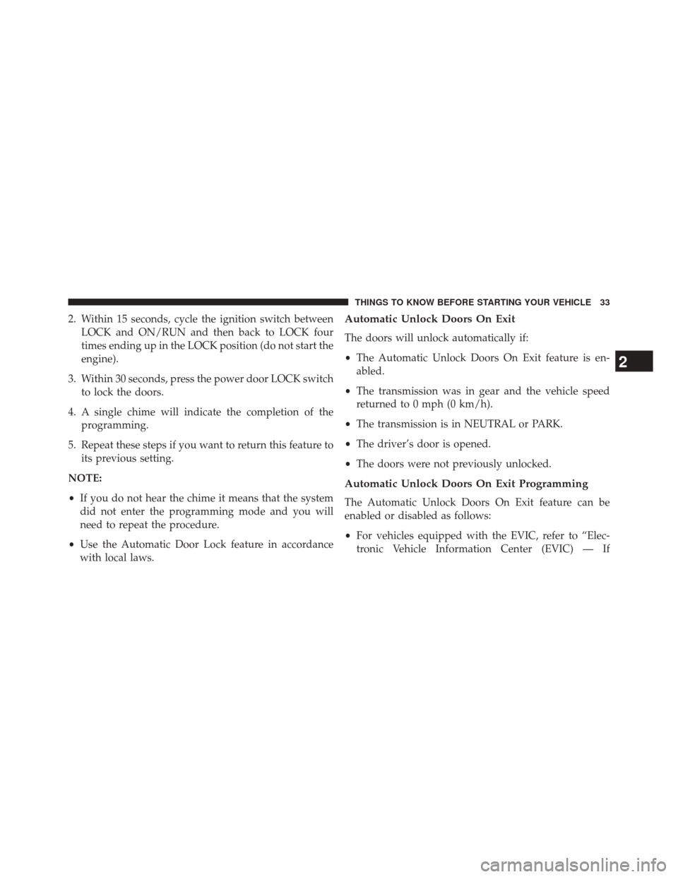 JEEP COMPASS 2014 1.G Owners Manual 2. Within 15 seconds, cycle the ignition switch betweenLOCK and ON/RUN and then back to LOCK four
times ending up in the LOCK position (do not start the
engine).
3. Within 30 seconds, press the power 