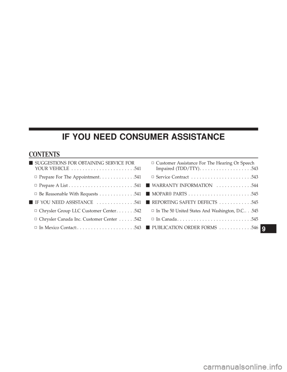 JEEP COMPASS 2014 1.G Owners Manual IF YOU NEED CONSUMER ASSISTANCE
CONTENTS
SUGGESTIONS FOR OBTAINING SERVICE FOR
YOUR VEHICLE ...................... .541
▫ Prepare For The Appointment .............541
▫ Prepare A List ...........