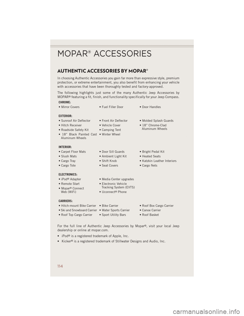 JEEP COMPASS 2014 1.G User Guide AUTHENTIC ACCESSORIES BY MOPAR®
In choosing Authentic Accessories you gain far more than expressive style, premium
protection, or extreme entertainment, you also benefit from enhancing your vehicle
w JEEP COMPASS 2014 1.G User Guide AUTHENTIC ACCESSORIES BY MOPAR®
In choosing Authentic Accessories you gain far more than expressive style, premium
protection, or extreme entertainment, you also benefit from enhancing your vehicle
w