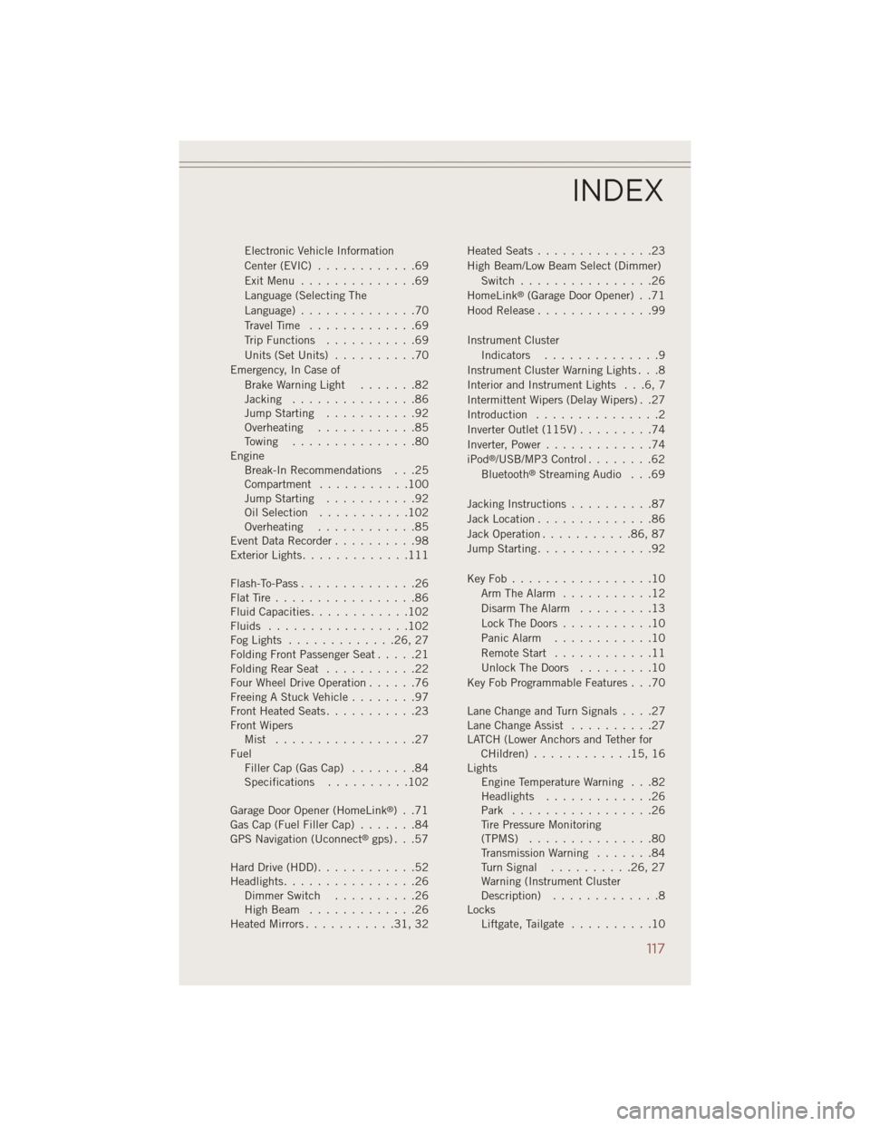 JEEP COMPASS 2014 1.G User Guide Electronic Vehicle Information
Center(EVIC) ............69
ExitMenu ..............69
Language (Selecting The
Language)..............70
Travel Time.............69
Trip Functions ...........69
Units (Se JEEP COMPASS 2014 1.G User Guide Electronic Vehicle Information
Center(EVIC) ............69
ExitMenu ..............69
Language (Selecting The
Language)..............70
Travel Time.............69
Trip Functions ...........69
Units (Se