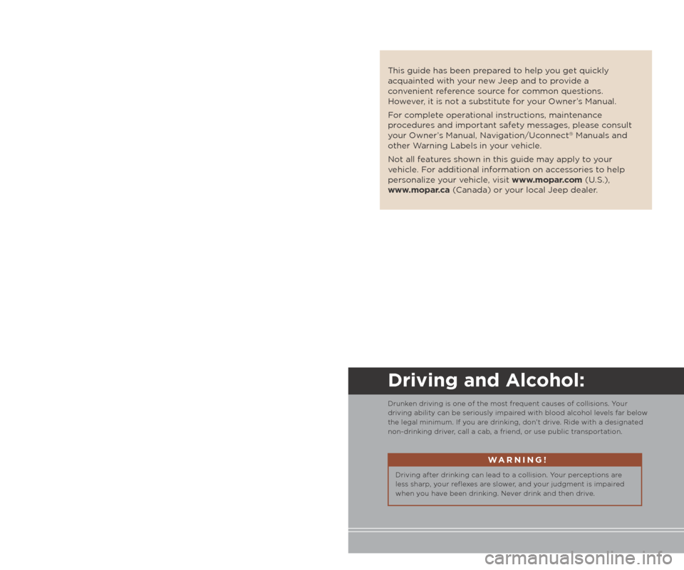 JEEP COMPASS 2014 1.G User Guide The driver’s primary responsibility is the safe operation of the vehicle. 
Driving while distracted can result in loss of vehicle control, resulting  
in a collision and personal injury. Chrysler Gr