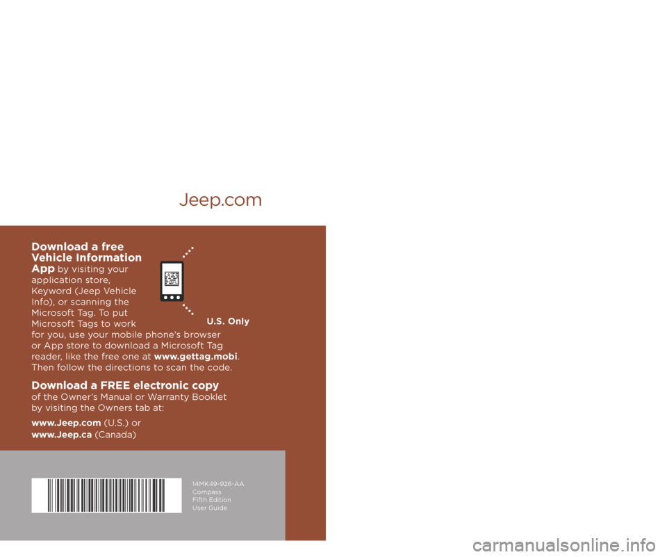 JEEP COMPASS 2014 1.G User Guide Jeep.com
14MK49-926-AA  
Compass 
Fifth Edition 
User Guide
User Guide
2014 
Compass
Download a FREE electronic copy  
of the Owner’s Manual or Warranty Booklet  
by visiting the Owners tab at:
www.