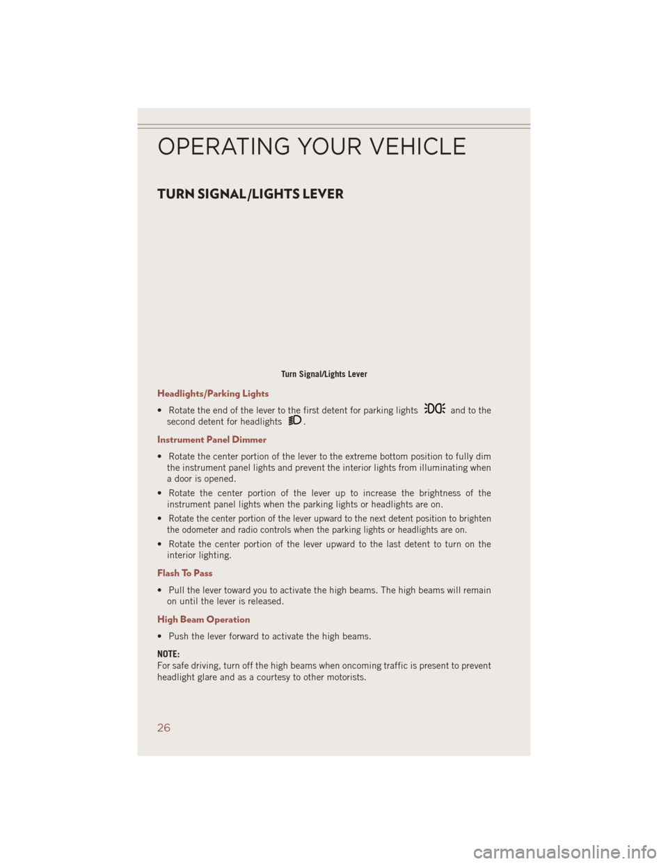 JEEP COMPASS 2014 1.G Owners Manual TURN SIGNAL/LIGHTS LEVER
Headlights/Parking Lights
• Rotate the end of the lever to the first detent for parking lightsand to the
second detent for headlights
.
Instrument Panel Dimmer
• Rotate th JEEP COMPASS 2014 1.G Owners Manual TURN SIGNAL/LIGHTS LEVER
Headlights/Parking Lights
• Rotate the end of the lever to the first detent for parking lightsand to the
second detent for headlights
.
Instrument Panel Dimmer
• Rotate th