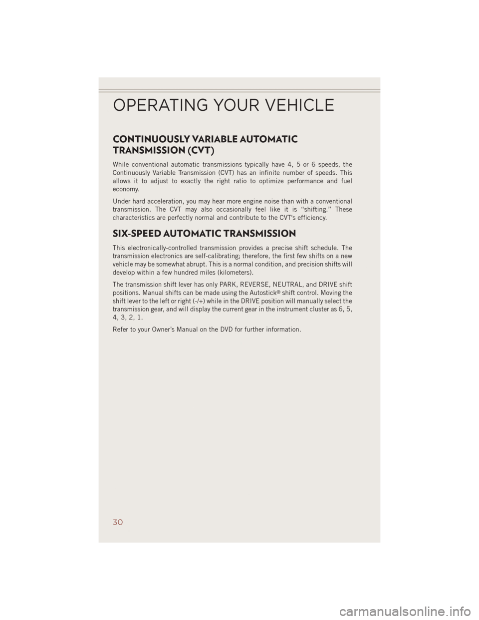 JEEP COMPASS 2014 1.G Owners Guide CONTINUOUSLY VARIABLE AUTOMATIC
TRANSMISSION (CVT)
While conventional automatic transmissions typically have 4, 5 or 6 speeds, the
Continuously Variable Transmission (CVT) has an infinite number of sp JEEP COMPASS 2014 1.G Owners Guide CONTINUOUSLY VARIABLE AUTOMATIC
TRANSMISSION (CVT)
While conventional automatic transmissions typically have 4, 5 or 6 speeds, the
Continuously Variable Transmission (CVT) has an infinite number of sp