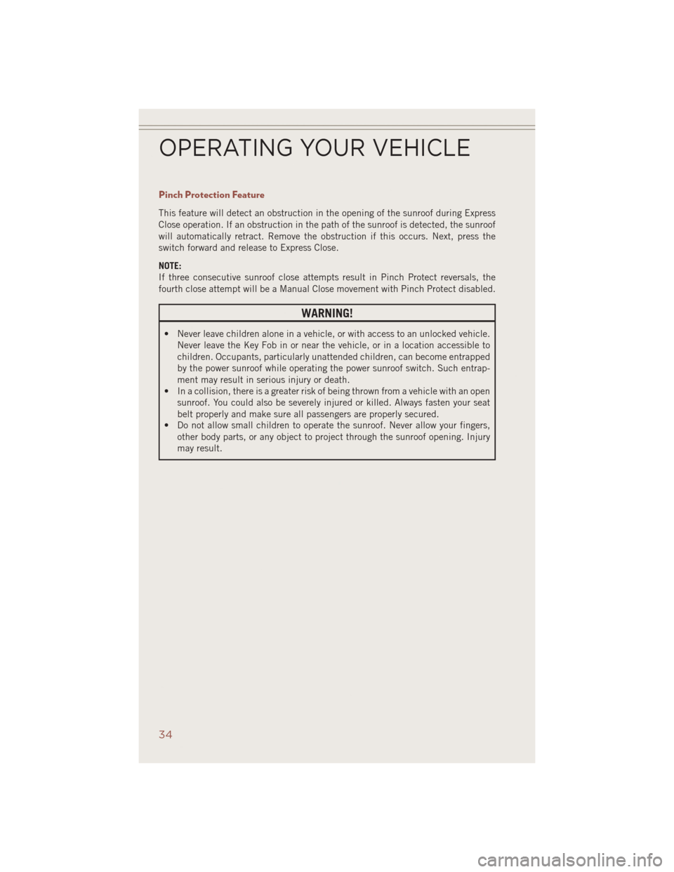 JEEP COMPASS 2014 1.G Owners Guide Pinch Protection Feature
This feature will detect an obstruction in the opening of the sunroof during Express
Close operation. If an obstruction in the path of the sunroof is detected, the sunroof
wil JEEP COMPASS 2014 1.G Owners Guide Pinch Protection Feature
This feature will detect an obstruction in the opening of the sunroof during Express
Close operation. If an obstruction in the path of the sunroof is detected, the sunroof
wil