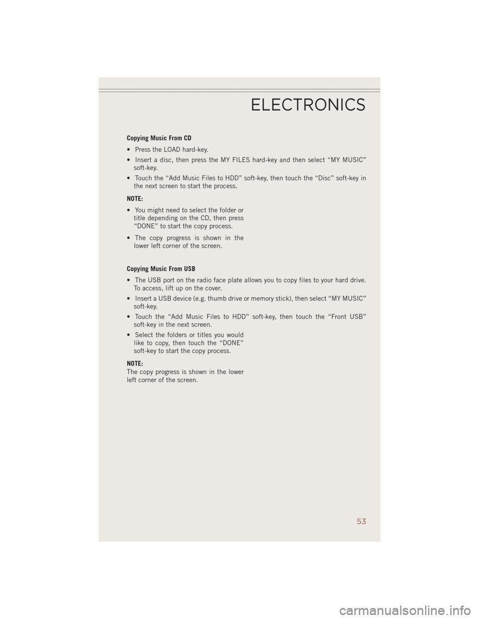 JEEP COMPASS 2014 1.G User Guide Copying Music From CD
• Press the LOAD hard-key.
• Insert a disc, then press the MY FILES hard-key and then select “MY MUSIC”soft-key.
• Touch the “Add Music Files to HDD” soft-key, then JEEP COMPASS 2014 1.G User Guide Copying Music From CD
• Press the LOAD hard-key.
• Insert a disc, then press the MY FILES hard-key and then select “MY MUSIC”soft-key.
• Touch the “Add Music Files to HDD” soft-key, then