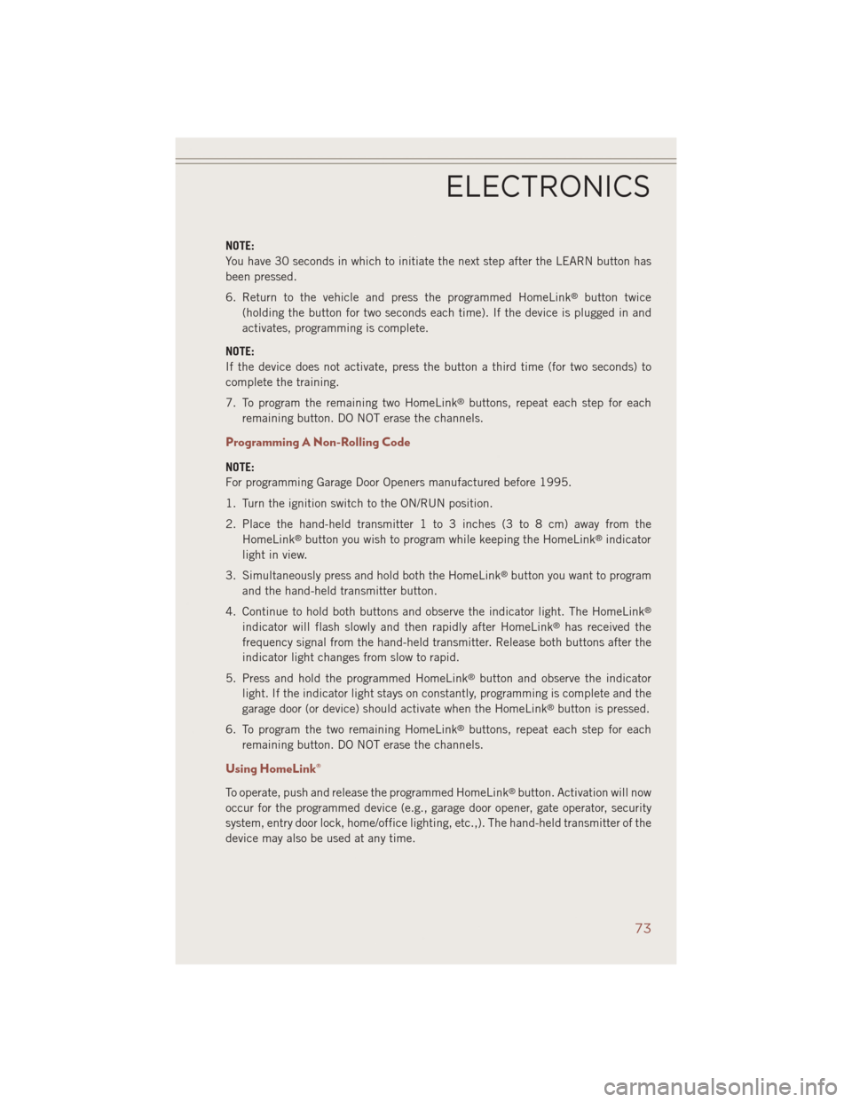 JEEP COMPASS 2014 1.G Owners Manual NOTE:
You have 30 seconds in which to initiate the next step after the LEARN button has
been pressed.
6. Return to the vehicle and press the programmed HomeLink
®button twice
(holding the button for JEEP COMPASS 2014 1.G Owners Manual NOTE:
You have 30 seconds in which to initiate the next step after the LEARN button has
been pressed.
6. Return to the vehicle and press the programmed HomeLink
®button twice
(holding the button for