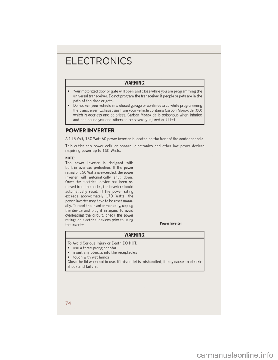 JEEP COMPASS 2014 1.G User Guide WARNING!
• Your motorized door or gate will open and close while you are programming theuniversal transceiver. Do not program the transceiver if people or pets are in the
path of the door or gate.
â JEEP COMPASS 2014 1.G User Guide WARNING!
• Your motorized door or gate will open and close while you are programming theuniversal transceiver. Do not program the transceiver if people or pets are in the
path of the door or gate.
â