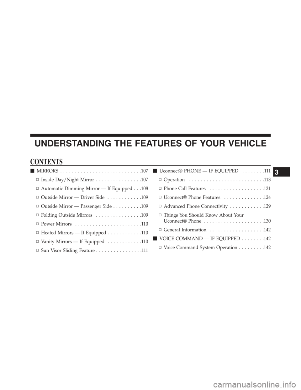 JEEP COMPASS 2015 1.G Owners Manual UNDERSTANDING THE FEATURES OF YOUR VEHICLE
CONTENTS
!MIRRORS............................107
▫Inside Day/Night Mirror................107
▫Automatic Dimming Mirror — If Equipped . . .108
▫Outsid