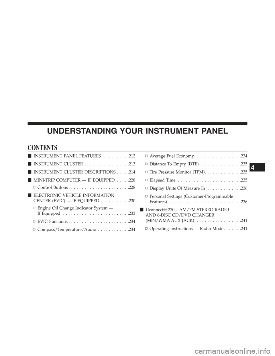 JEEP COMPASS 2015 1.G Owners Manual UNDERSTANDING YOUR INSTRUMENT PANEL
CONTENTS
!INSTRUMENT PANEL FEATURES..........212
!INSTRUMENT CLUSTER.................213
!INSTRUMENT CLUSTER DESCRIPTIONS.....214
!MINI-TRIP COMPUTER — IF EQUIPPE