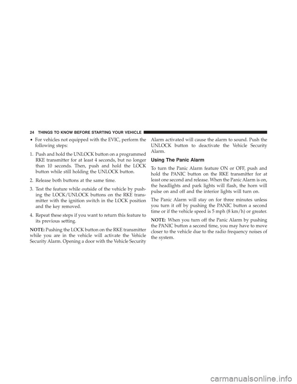JEEP COMPASS 2015 1.G Owners Manual •For vehicles not equipped with the EVIC, perform the
following steps:
1. Push and hold the UNLOCK button on a programmed
RKE transmitter for at least 4 seconds, but no longer
than 10 seconds. Then, JEEP COMPASS 2015 1.G Owners Manual •For vehicles not equipped with the EVIC, perform the
following steps:
1. Push and hold the UNLOCK button on a programmed
RKE transmitter for at least 4 seconds, but no longer
than 10 seconds. Then,