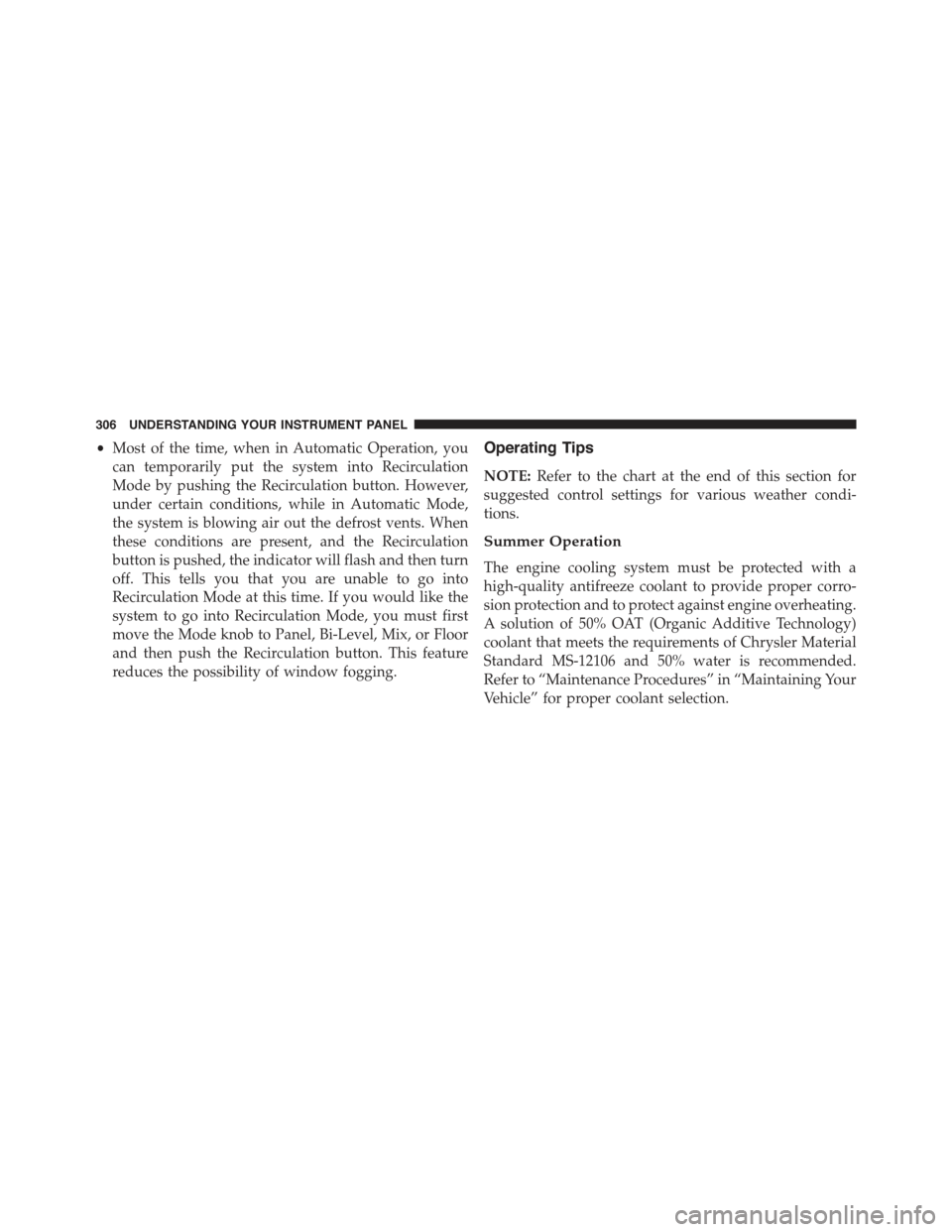 JEEP COMPASS 2015 1.G Owners Guide •Most of the time, when in Automatic Operation, you
can temporarily put the system into Recirculation
Mode by pushing the Recirculation button. However,
under certain conditions, while in Automatic 