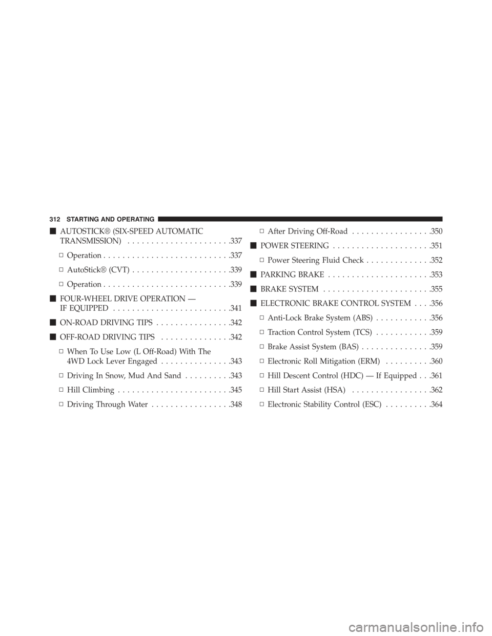 JEEP COMPASS 2015 1.G Owners Manual !AUTOSTICK® (SIX-SPEED AUTOMATIC
TRANSMISSION)......................337
▫Operation...........................337
▫AutoStick® (CVT).....................339
▫Operation........................... JEEP COMPASS 2015 1.G Owners Manual !AUTOSTICK® (SIX-SPEED AUTOMATIC
TRANSMISSION)......................337
▫Operation...........................337
▫AutoStick® (CVT).....................339
▫Operation...........................