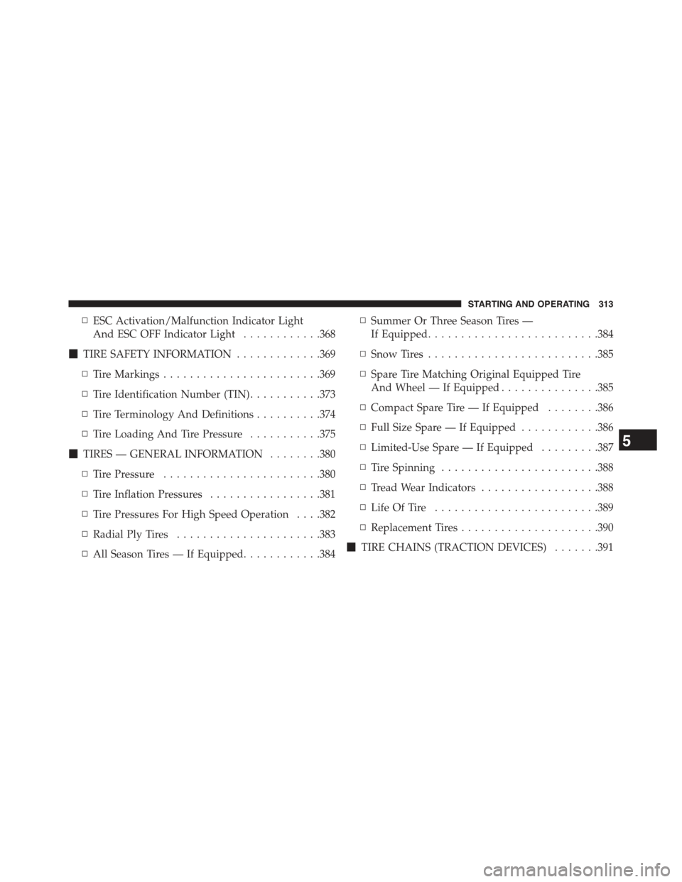 JEEP COMPASS 2015 1.G User Guide ▫ESC Activation/Malfunction Indicator Light
And ESC OFF Indicator Light............368
!TIRE SAFETY INFORMATION.............369
▫Tire Markings........................369
▫Tire Identification Num
