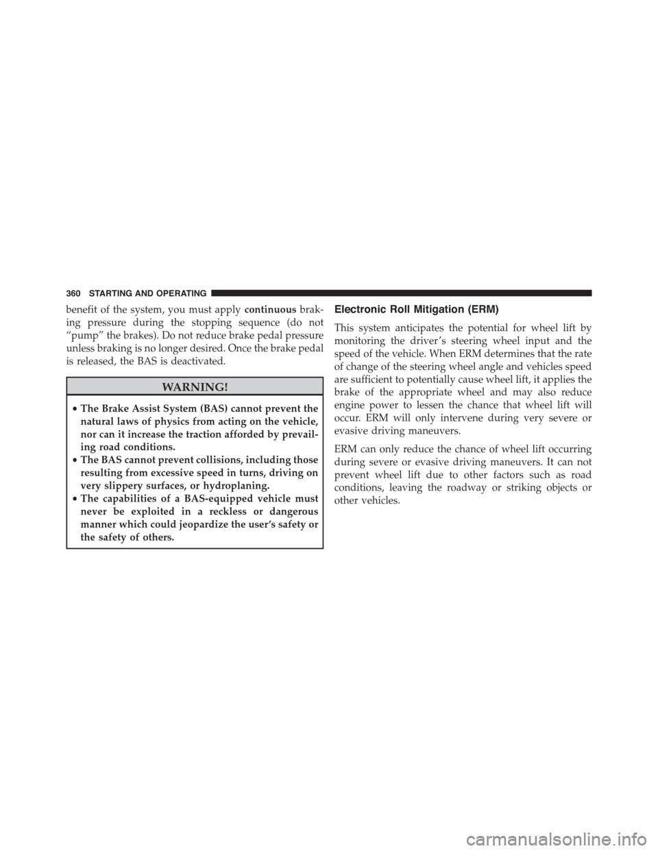 JEEP COMPASS 2015 1.G Owners Manual benefit of the system, you must applycontinuousbrak-
ing pressure during the stopping sequence (do not
“pump” the brakes). Do not reduce brake pedal pressure
unless braking is no longer desired. O