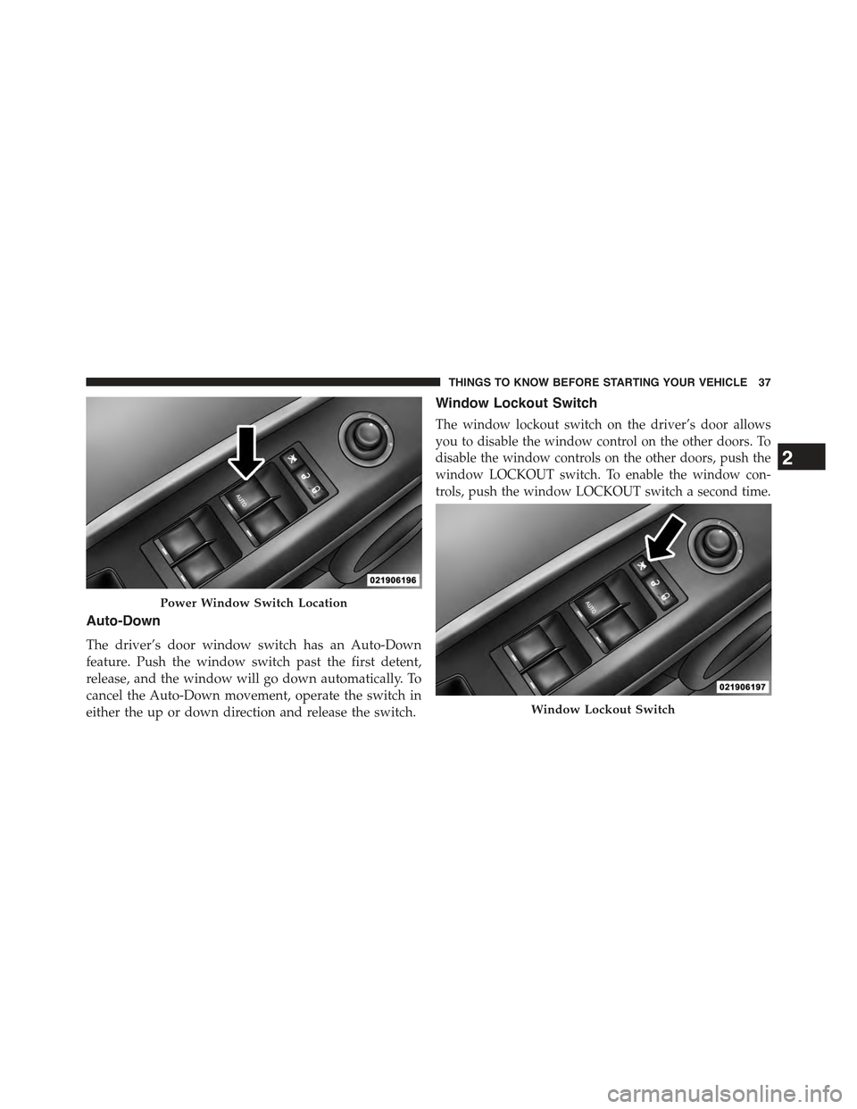 JEEP COMPASS 2015 1.G Owners Guide Auto-Down
The driver’s door window switch has an Auto-Down
feature. Push the window switch past the first detent,
release, and the window will go down automatically. To
cancel the Auto-Down movement