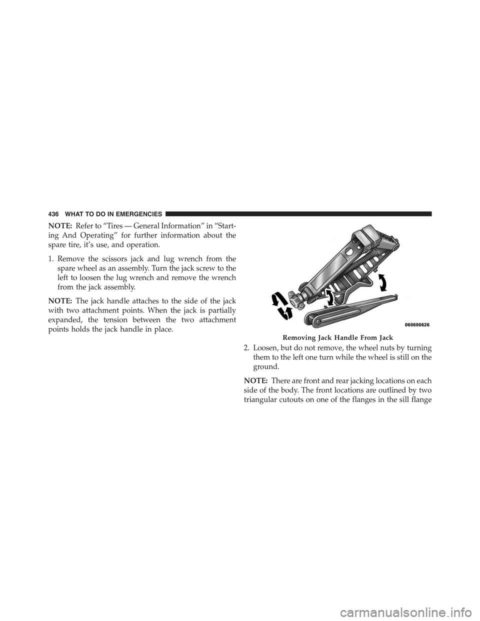 JEEP COMPASS 2015 1.G Owners Manual NOTE:Refer to “Tires — General Information” in “Start-
ing And Operating” for further information about the
spare tire, it’s use, and operation.
1. Remove the scissors jack and lug wrench 