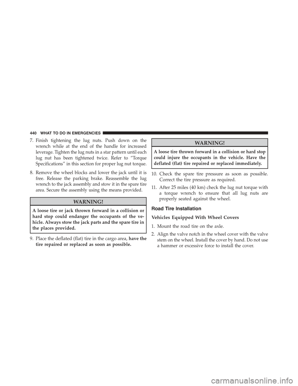 JEEP COMPASS 2015 1.G Service Manual 7.Finish tightening the lug nuts. Push down on the
wrench while at the end of the handle for increased
leverage. Tighten the lug nuts in a star pattern until each
lug nut has been tightened twice. Ref