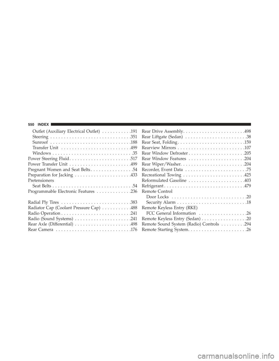 JEEP COMPASS 2015 1.G Service Manual Outlet (Auxiliary Electrical Outlet)...........191
Steering..............................351
Sunroof..............................188
Transfer Unit..........................499
Windows................