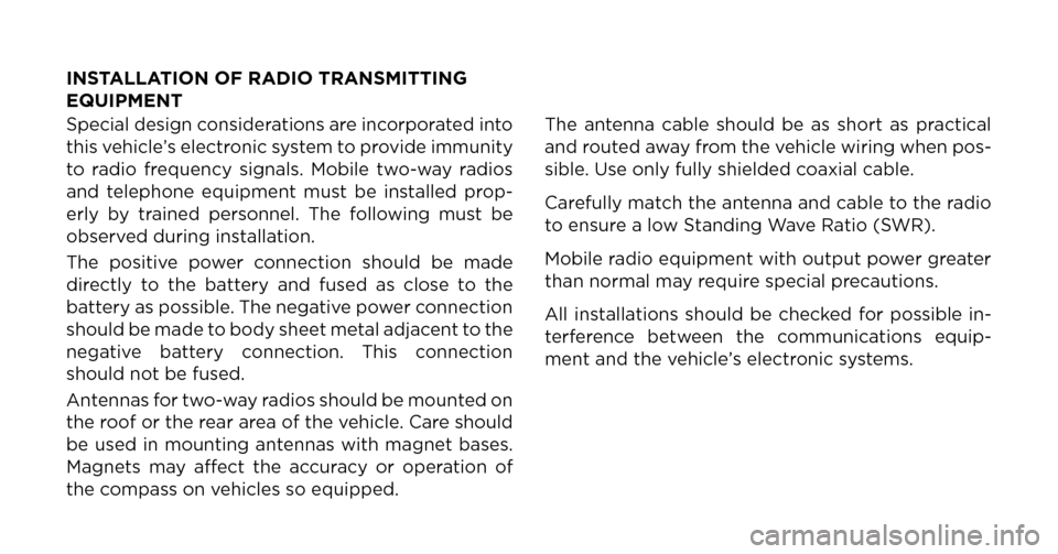 JEEP COMPASS 2015 1.G Owners Guide INSTALLATION OF RADIO TRANSMITTING
EQUIPMENT
Special design considerations are incorporated into
this vehicle’s electronic system to provide immunity
to radio frequency signals. Mobile two-way radio