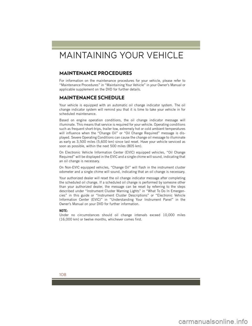 JEEP COMPASS 2015 1.G User Guide MAINTENANCE PROCEDURES
For information on the maintenance procedures for your vehicle, please refer to
“Maintenance Procedures” in “Maintaining Your Vehicle” in your Owner’s Manual or
applic