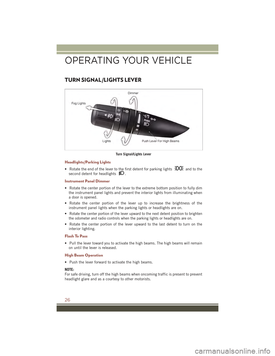 JEEP COMPASS 2015 1.G User Guide TURN SIGNAL/LIGHTS LEVER
Headlights/Parking Lights
• Rotate the end of the lever to the first detent for parking lightsand to the
second detent for headlights.
Instrument Panel Dimmer
• Rotate the