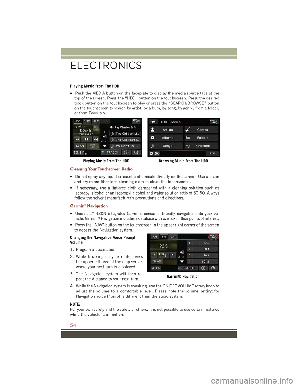 JEEP COMPASS 2015 1.G Workshop Manual Playing Music From The HDD
• Push the MEDIA button on the faceplate to display the media source tabs at the
top of the screen. Press the “HDD” button on the touchscreen. Press the desired
track 