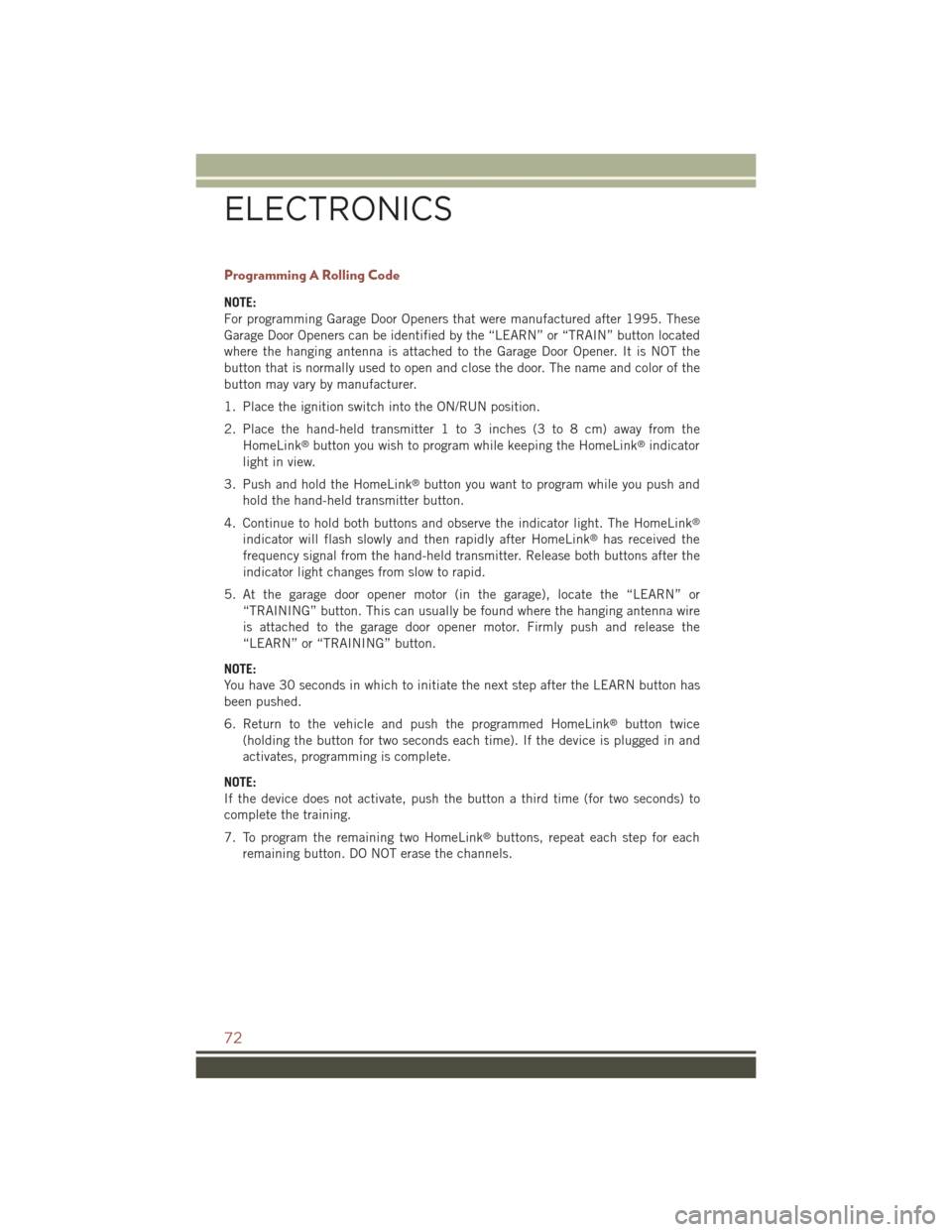 JEEP COMPASS 2015 1.G User Guide Programming A Rolling Code
NOTE:
For programming Garage Door Openers that were manufactured after 1995. These
Garage Door Openers can be identified by the “LEARN” or “TRAIN” button located
whe JEEP COMPASS 2015 1.G User Guide Programming A Rolling Code
NOTE:
For programming Garage Door Openers that were manufactured after 1995. These
Garage Door Openers can be identified by the “LEARN” or “TRAIN” button located
whe