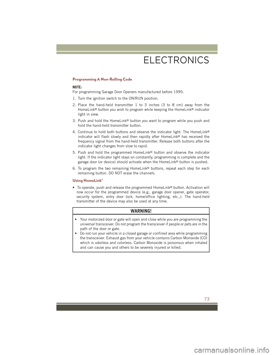 JEEP COMPASS 2015 1.G Manual PDF Programming A Non-Rolling Code
NOTE:
For programming Garage Door Openers manufactured before 1995.
1. Turn the ignition switch to the ON/RUN position.
2. Place the hand-held transmitter 1 to 3 inches JEEP COMPASS 2015 1.G Manual PDF Programming A Non-Rolling Code
NOTE:
For programming Garage Door Openers manufactured before 1995.
1. Turn the ignition switch to the ON/RUN position.
2. Place the hand-held transmitter 1 to 3 inches