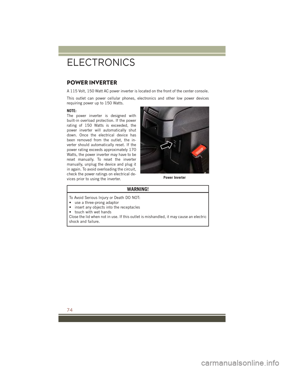JEEP COMPASS 2015 1.G Manual PDF POWER INVERTER
A 115 Volt, 150 Watt AC power inverter is located on the front of the center console.
This outlet can power cellular phones, electronics and other low power devices
requiring power up t