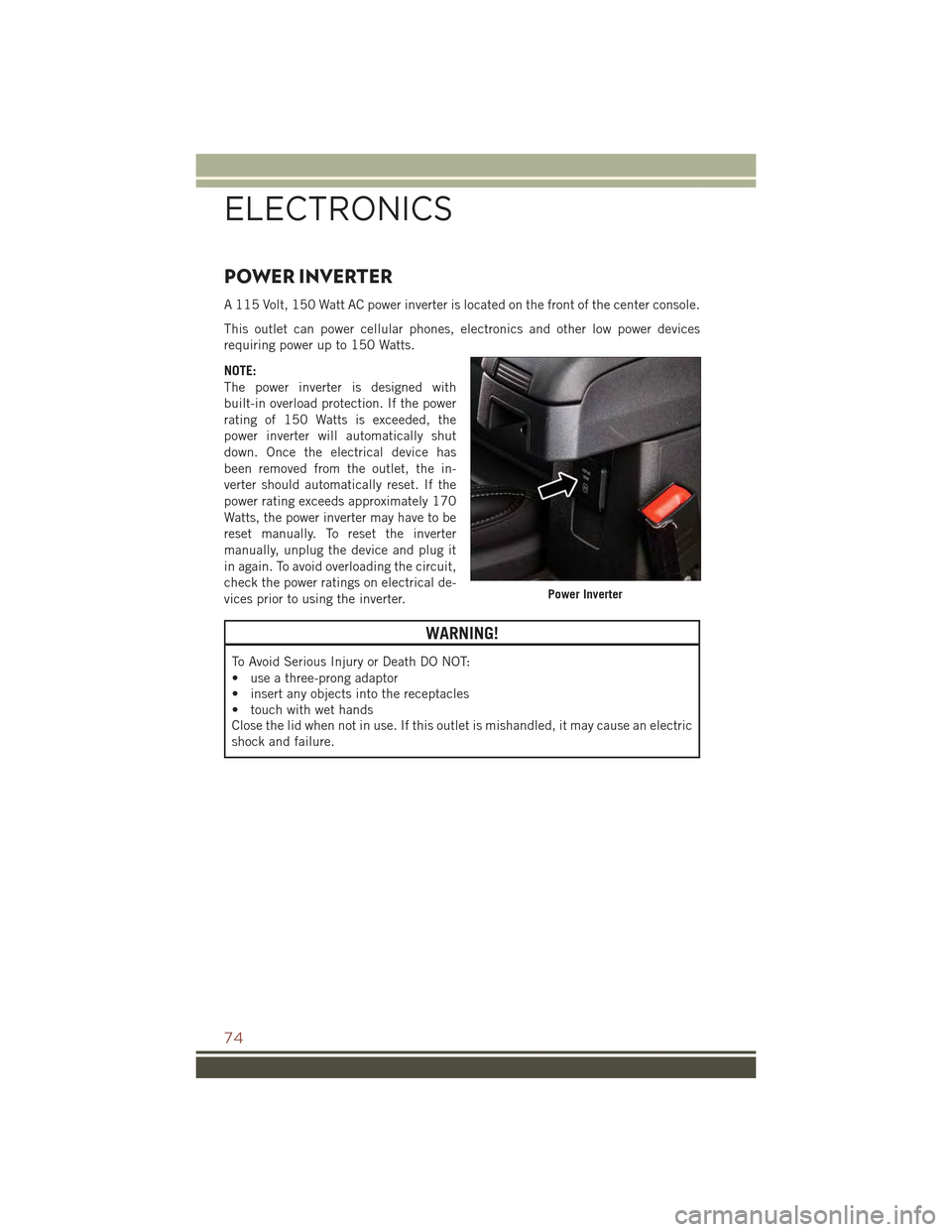 JEEP COMPASS 2015 1.G Manual PDF POWER INVERTER
A 115 Volt, 150 Watt AC power inverter is located on the front of the center console.
This outlet can power cellular phones, electronics and other low power devices
requiring power up t JEEP COMPASS 2015 1.G Manual PDF POWER INVERTER
A 115 Volt, 150 Watt AC power inverter is located on the front of the center console.
This outlet can power cellular phones, electronics and other low power devices
requiring power up t