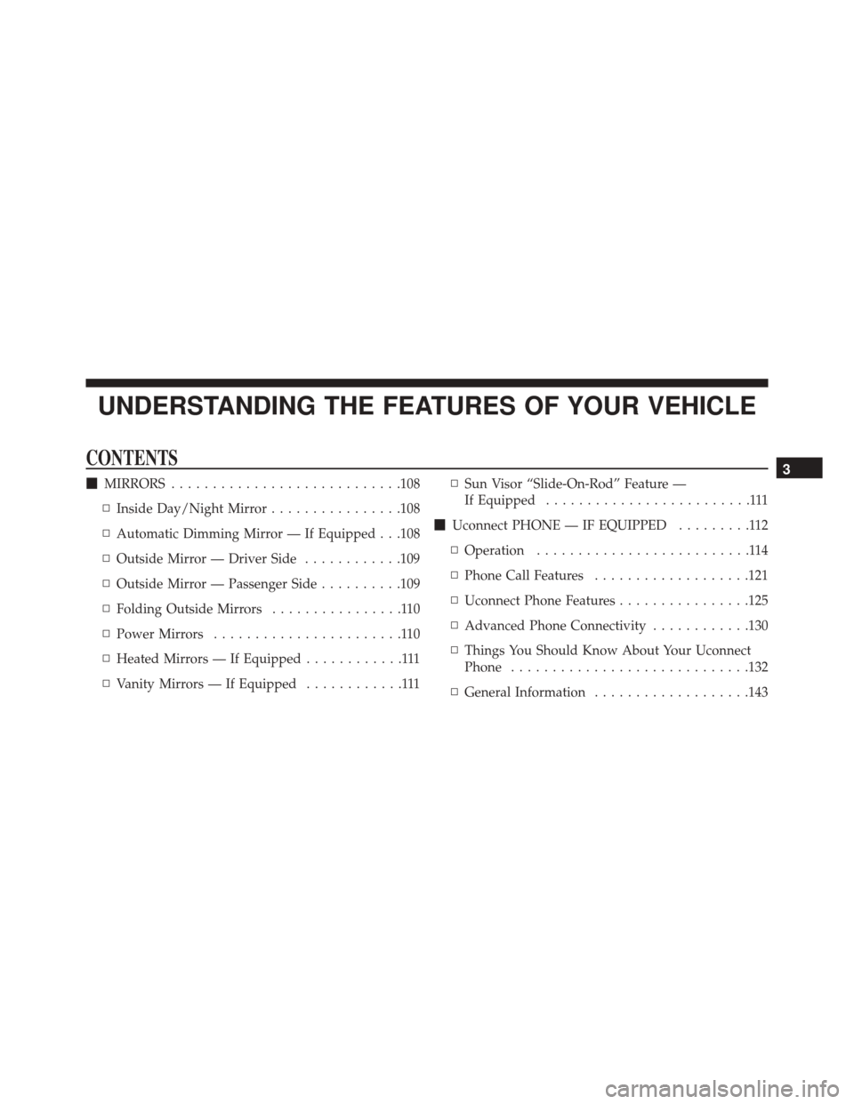 JEEP COMPASS 2016 1.G Owners Manual UNDERSTANDING THE FEATURES OF YOUR VEHICLE
CONTENTS
MIRRORS ........................... .108
▫ Inside Day/Night Mirror ................108
▫ Automatic Dimming Mirror — If Equipped . . .108
▫ 