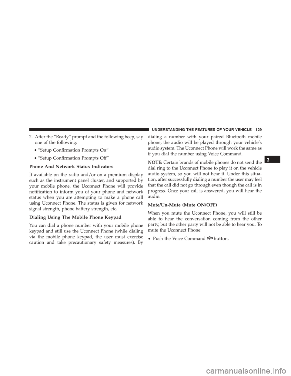 JEEP COMPASS 2016 1.G Owners Manual 2. After the “Ready” prompt and the following beep, sayone of the following:
• “Setup Confirmation Prompts On”
• “Setup Confirmation Prompts Off”
Phone And Network Status Indicators
If