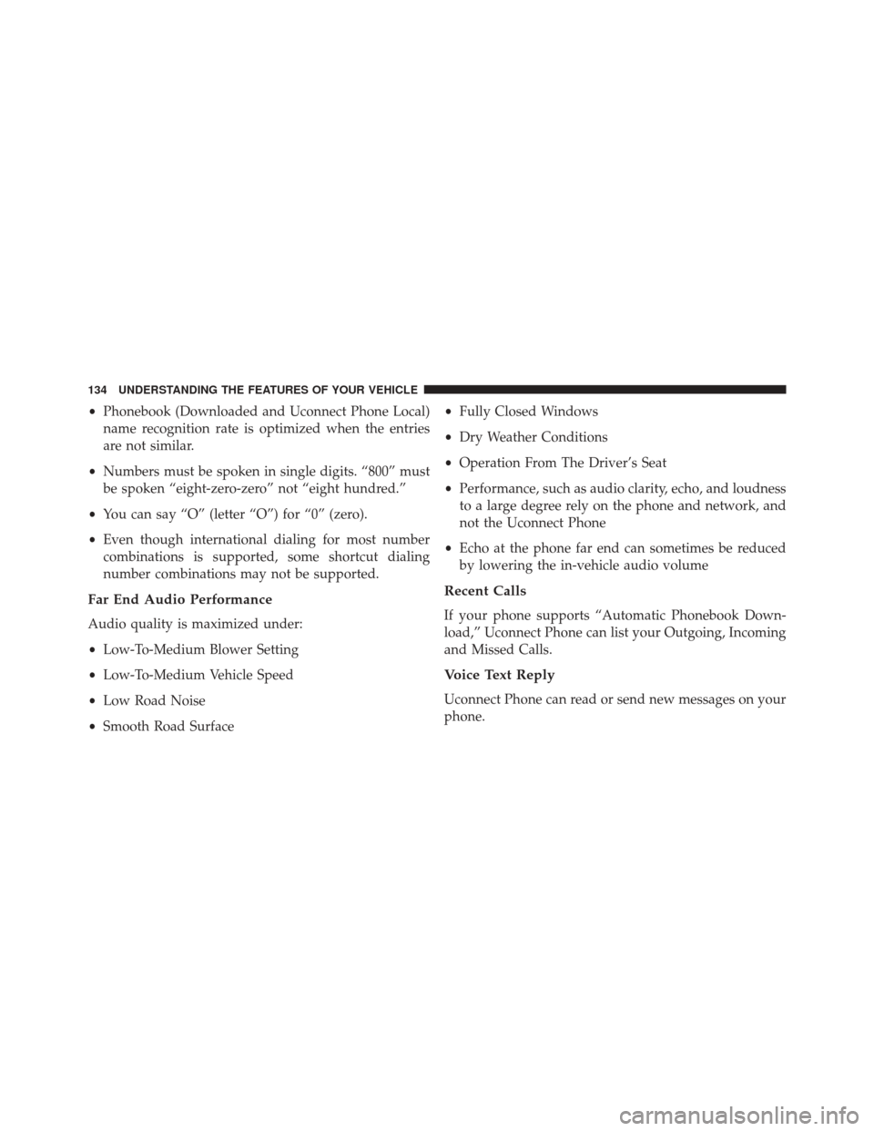 JEEP COMPASS 2016 1.G Owners Manual •Phonebook (Downloaded and Uconnect Phone Local)
name recognition rate is optimized when the entries
are not similar.
• Numbers must be spoken in single digits. “800” must
be spoken “eight-z JEEP COMPASS 2016 1.G Owners Manual •Phonebook (Downloaded and Uconnect Phone Local)
name recognition rate is optimized when the entries
are not similar.
• Numbers must be spoken in single digits. “800” must
be spoken “eight-z