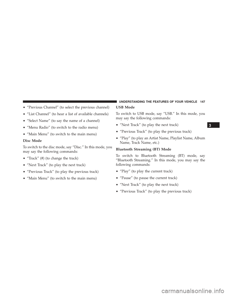 JEEP COMPASS 2016 1.G Owners Manual •“Previous Channel” (to select the previous channel)
• “List Channel” (to hear a list of available channels)
• “Select Name” (to say the name of a channel)
• “Menu Radio” (to s JEEP COMPASS 2016 1.G Owners Manual •“Previous Channel” (to select the previous channel)
• “List Channel” (to hear a list of available channels)
• “Select Name” (to say the name of a channel)
• “Menu Radio” (to s