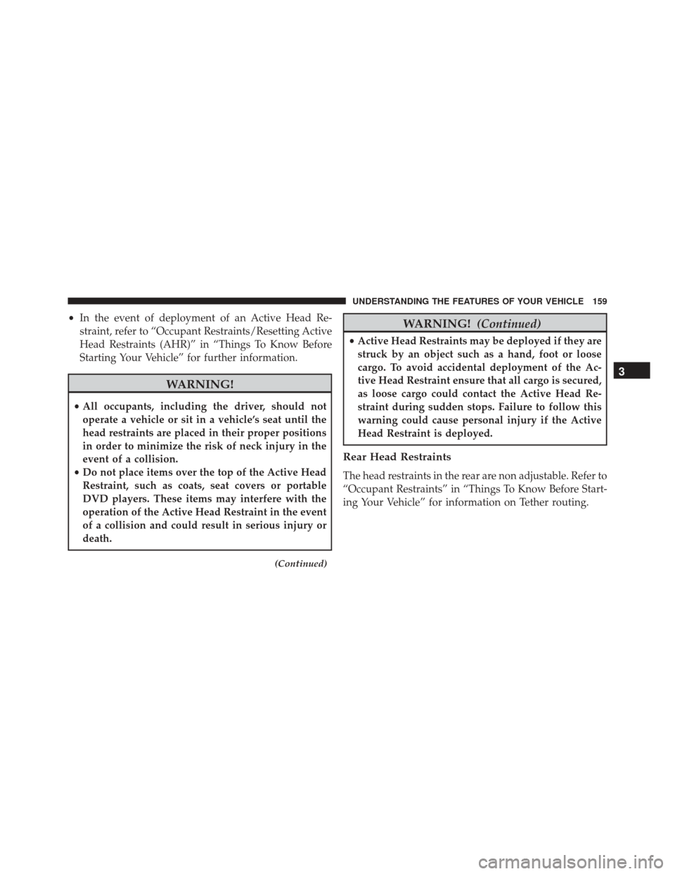 JEEP COMPASS 2016 1.G Owners Manual •In the event of deployment of an Active Head Re-
straint, refer to “Occupant Restraints/Resetting Active
Head Restraints (AHR)” in “Things To Know Before
Starting Your Vehicle” for further JEEP COMPASS 2016 1.G Owners Manual •In the event of deployment of an Active Head Re-
straint, refer to “Occupant Restraints/Resetting Active
Head Restraints (AHR)” in “Things To Know Before
Starting Your Vehicle” for further